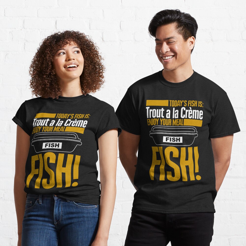 Todays Fish is Trout a la Creme Enjoy Your Meal Essential T-Shirt for Sale  by McPod