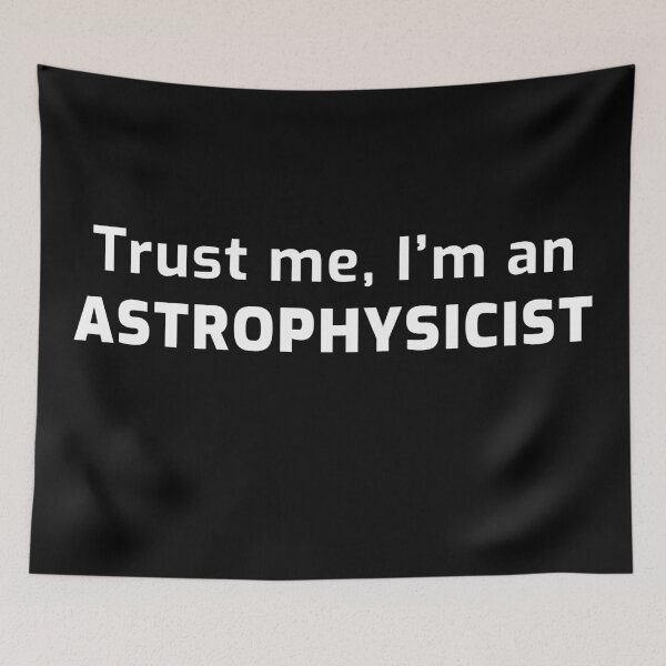 Item preview, Trust me, I'm an Astrophysicist designed and sold by TalesOfScience.