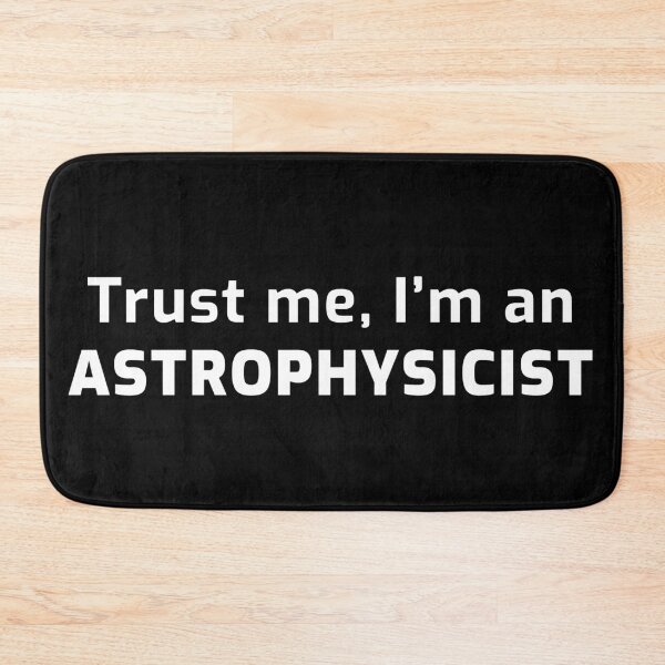 Item preview, Trust me, I'm an Astrophysicist designed and sold by TalesOfScience.