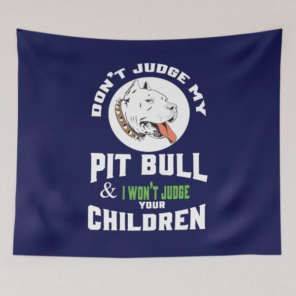 Item preview, Don't judge my pit bull and I will not judge your children designed and sold by DesignsPlanet22.