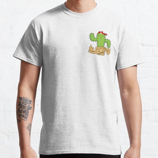 Don't Be A Prick Cactus Quote Classic T-Shirt