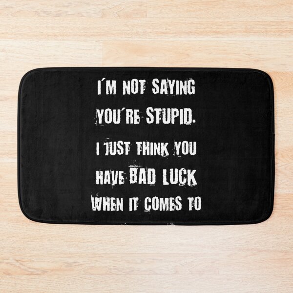 Item preview, Funny Insult Meme - I'm Not Saying You're Stupid, I Just Think You Have Bad Luck When It Comes To Thinking designed and sold by MakersKeystone.