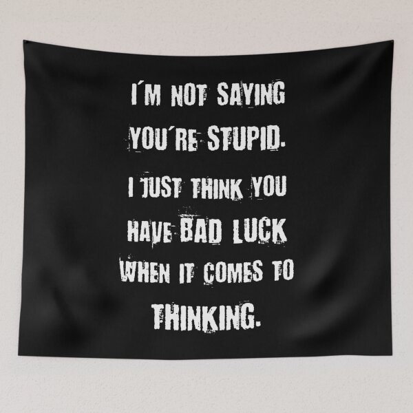 Item preview, Funny Insult Meme - I'm Not Saying You're Stupid, I Just Think You Have Bad Luck When It Comes To Thinking designed and sold by MakersKeystone.