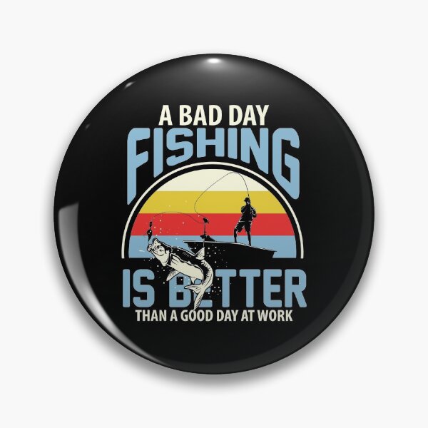 Item preview, A Bad Day Fishing is Better than A Good Day At Work designed and sold by SmartStyle.