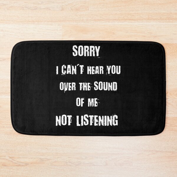 Item preview, Shut Up Designs - Sorry I Can't Hear You Over The Sound Of Me Not Listening designed and sold by MakersKeystone.
