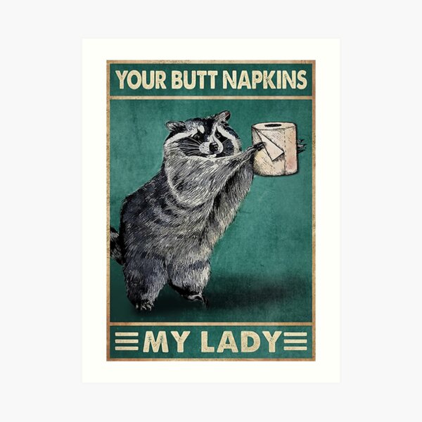 Racoon Your Butt Napkins My Lady Art Print