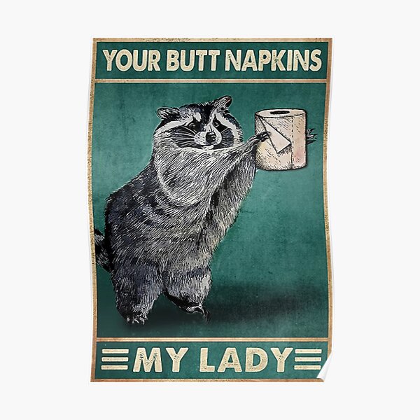 Racoon Your Butt Napkins My Lady Poster