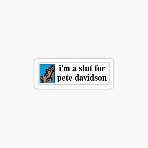 I'm a slut for Pete Davidson Sticker