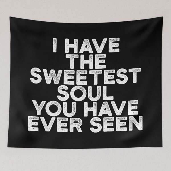 Item preview, I Have The Sweetest Soul You Have Ever Seen designed and sold by Urosek.