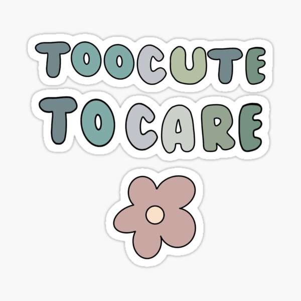 "too cute to care" Sticker for Sale by azzuurra | Redbubble