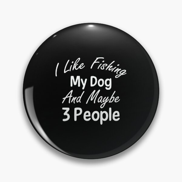 Item preview, I Like Fishing My Dog And Maybe 3 People Funny Sarcasm Gift designed and sold by FELTA.