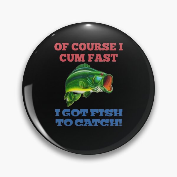 Item preview, Of Course I Cum Fast I Got Fish To Catch Fishing designed and sold by Kandurip5419.