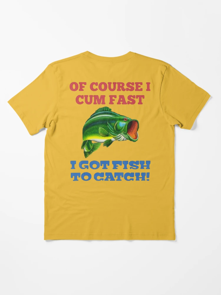  Of Course I Come Fast I Got Fish To Catch Fishing Gifts T-Shirt  : Clothing, Shoes & Jewelry