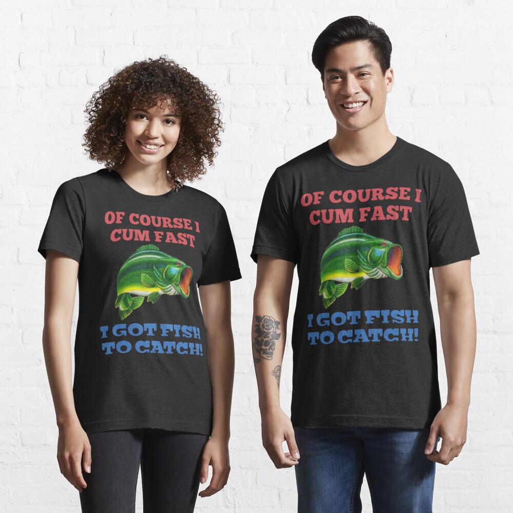  Of Course I Come Fast I Got Fish To Catch Fishing Gifts T-Shirt  : Clothing, Shoes & Jewelry
