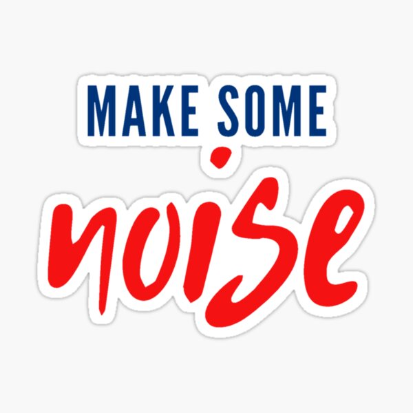 Make Some Noise Make Some Noize Sticker - Make Some Noise Make