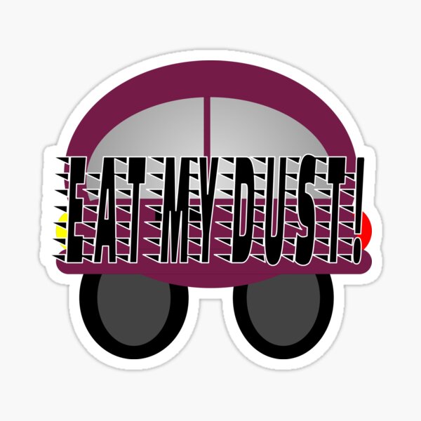 Eat My dust design with car  Sticker