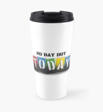 No Day But Today - RENT Travel Mug