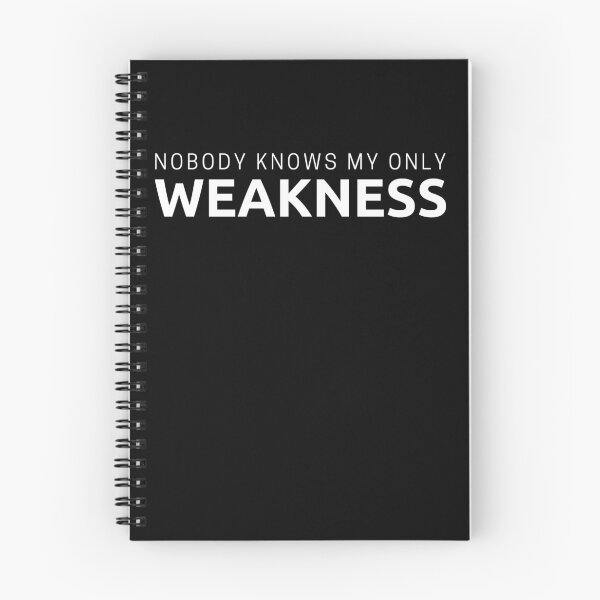 Item preview, Nobody Knows My Only Weakness designed and sold by anassrida.