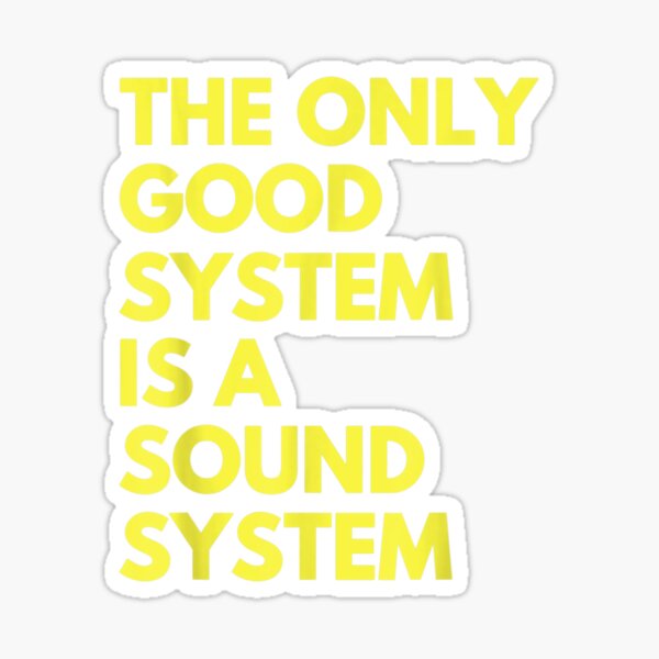 Item preview, The Only Good System Is A Sound System  designed and sold by manidala.
