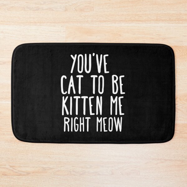 Item preview, Funny Cat puns you have cat to be kitten me right meow designed and sold by Graciouss.