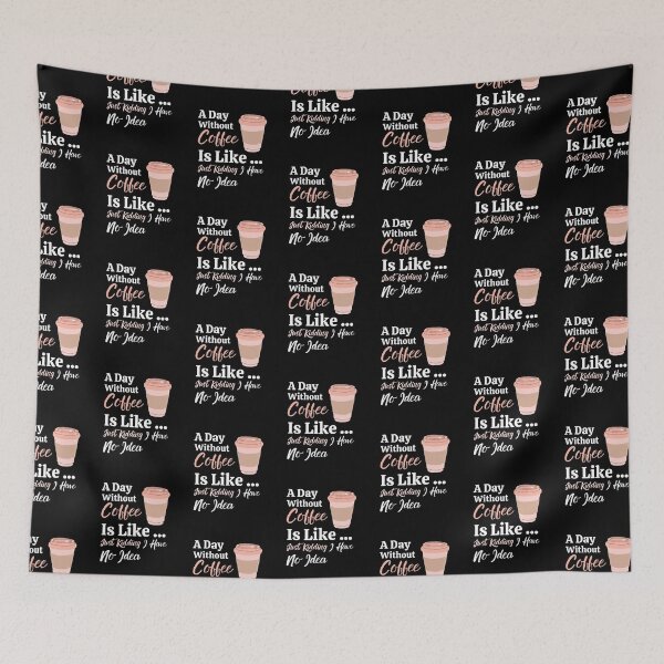 Item preview, A Day Without Coffee Is Like Just Kidding I Have No Idea designed and sold by anassrida.