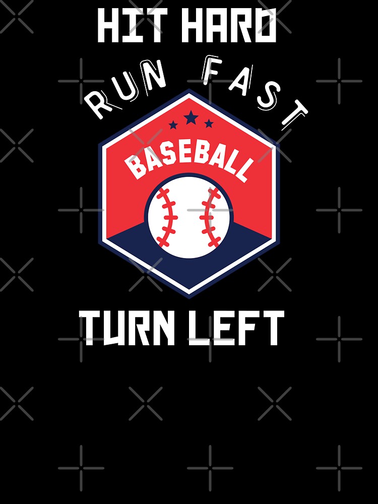 Hit Hard Run Fast Turn Left, Funny Baseball Sayings T-Shirt