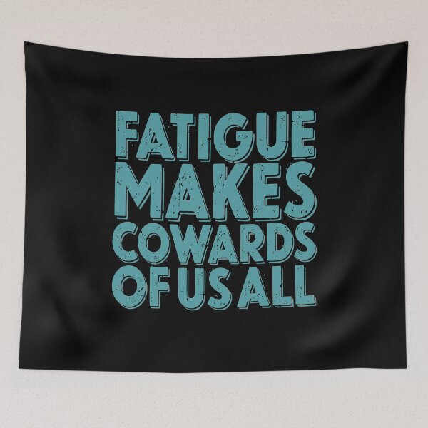 Item preview, Fatigue makes cowards of us all v.2 designed and sold by x1brett.