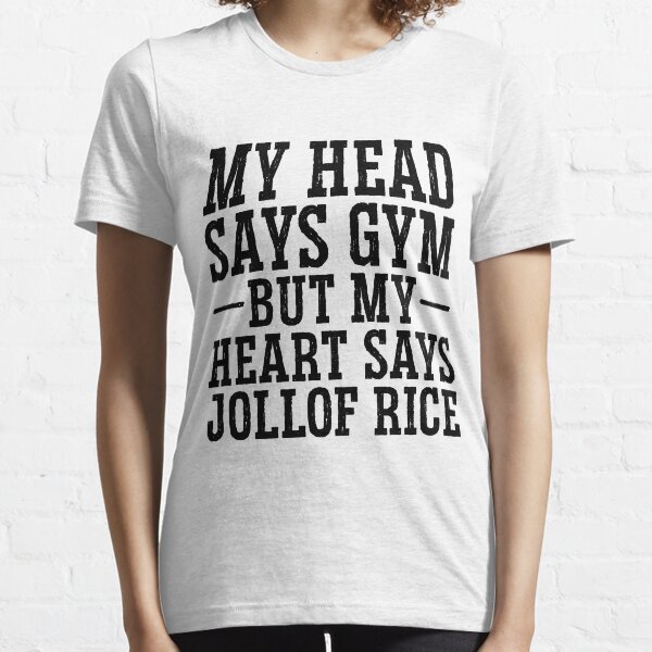 My Head Says Gym But My Heart Says Jollof Rice Essential T-Shirt