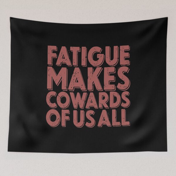Item preview, Fatigue makes cowards of us all v.3 designed and sold by x1brett.