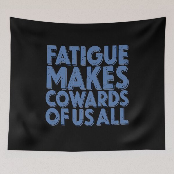 Item preview, Fatigue makes cowards of us all v.4 designed and sold by x1brett.
