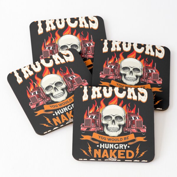 Item preview, Without Trucks You Would Be Hungry, Naked and Homeless designed and sold by BLake77777.