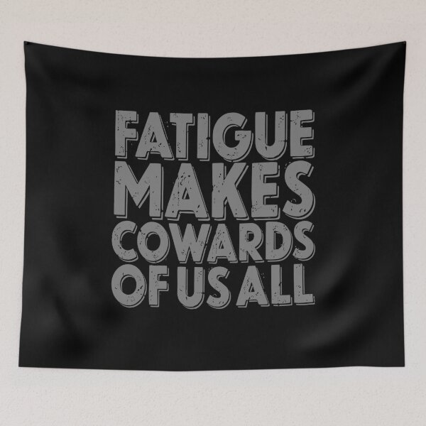 Item preview, Fatigue makes cowards of us all v.5 designed and sold by x1brett.