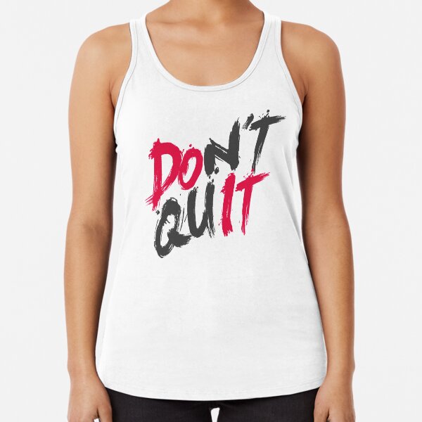 Dont Quit Racerback Tank Top