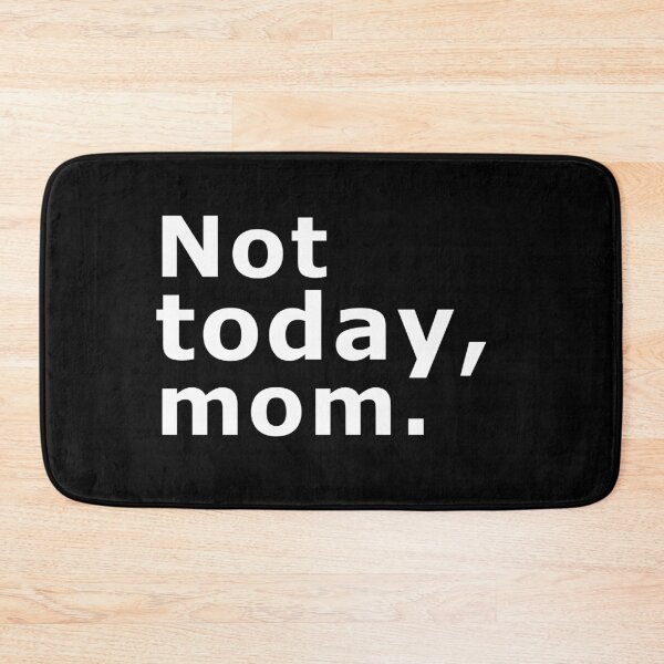 Item preview, Not today mom designed and sold by Graciouss.