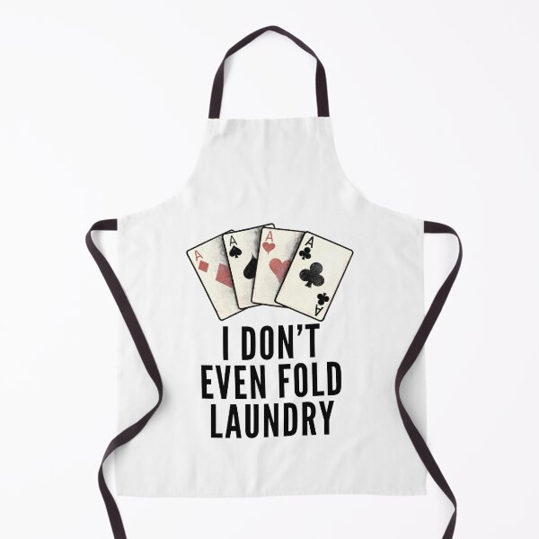 Item preview, Poker Quotes - I Dont Even Fold Laundry designed and sold by HalpinDesign.