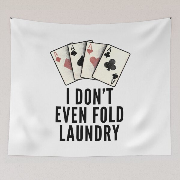 Item preview, Poker Quotes - I Dont Even Fold Laundry designed and sold by HalpinDesign.