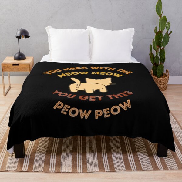 Item preview, you mess with the meow meow you get this peow peow designed and sold by Kazoza.