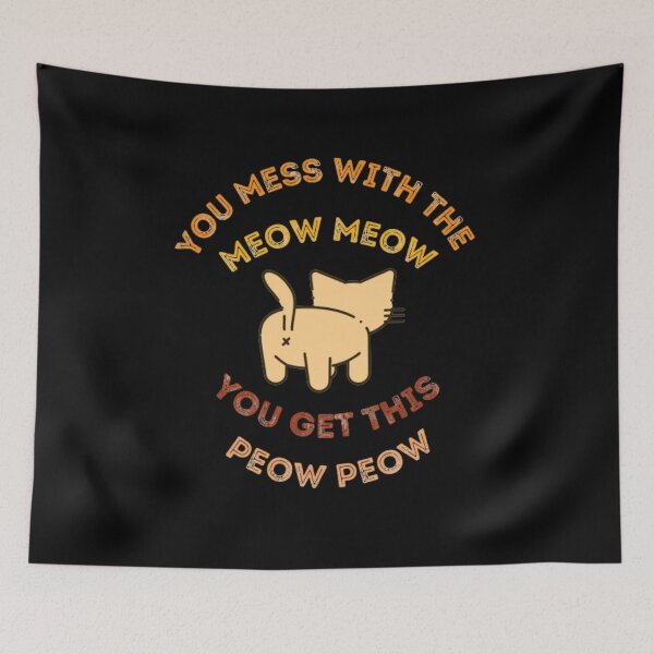 Item preview, you mess with the meow meow you get this peow peow designed and sold by Kazoza.