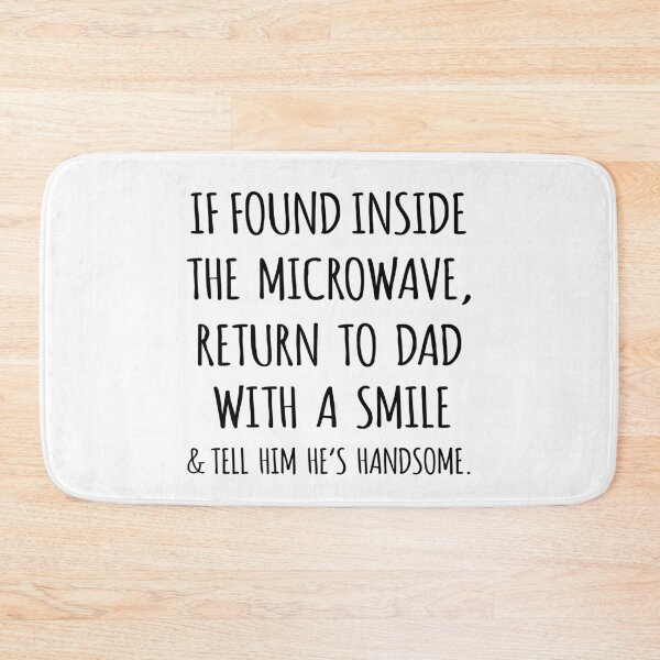 Item preview, If Found Inside the Microwave, Return to Dad With a Smile & Tell Him He's Handsome designed and sold by niftyhub.