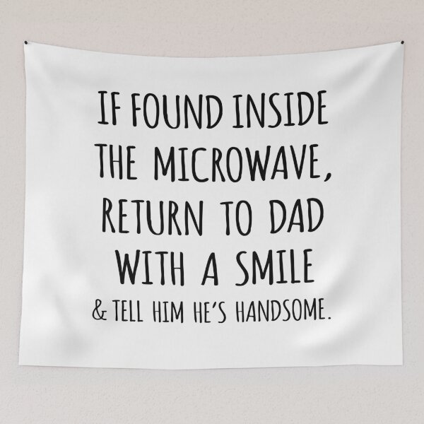 Item preview, If Found Inside the Microwave, Return to Dad With a Smile & Tell Him He's Handsome designed and sold by niftyhub.