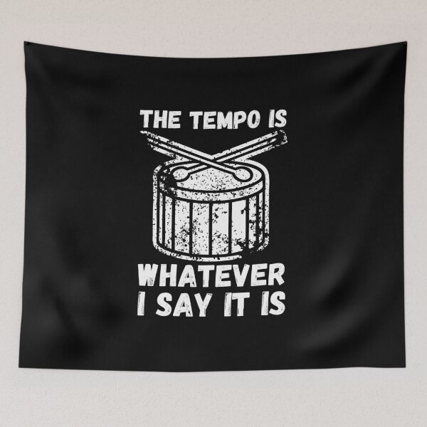 Item preview, The Tempo Is Whatever I Say It Is designed and sold by PrettyAmazing.