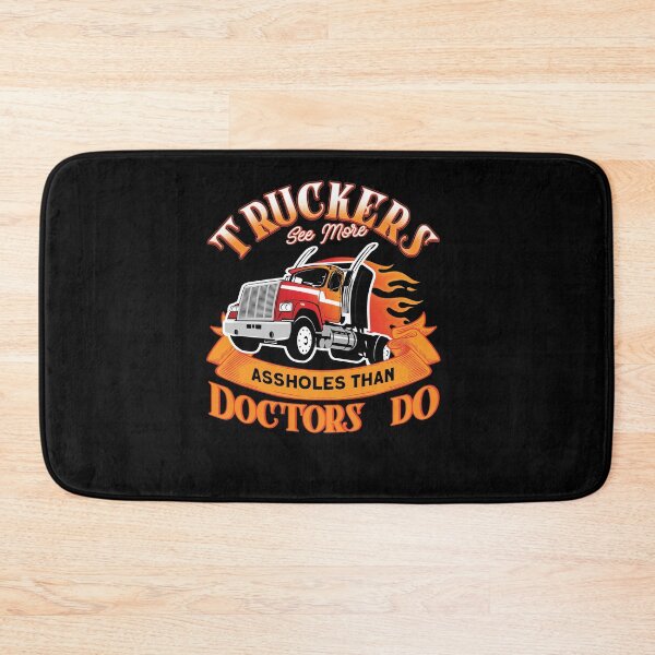 Item preview, Truckers See More Assholes Than Doctors Do designed and sold by BLake77777.