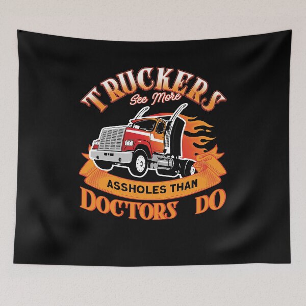 Item preview, Truckers See More Assholes Than Doctors Do designed and sold by BLake77777.