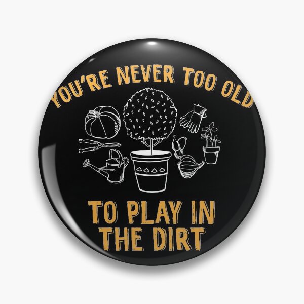 Item preview, You're Never Too Old To Play In The Dirt Gardening Plants  designed and sold by Mokhe.