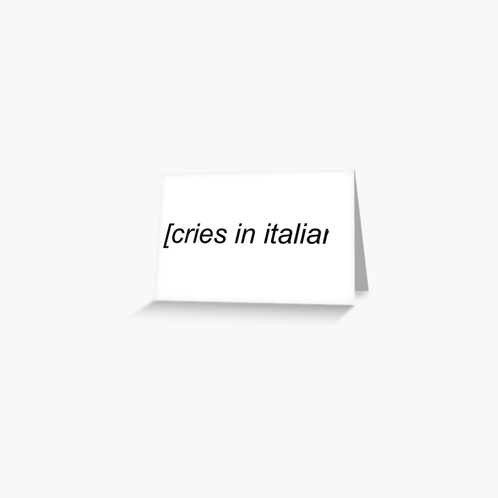 cries-in-italian-meme-greeting-card-by-soursoul99-redbubble