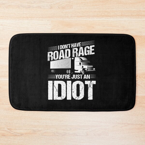 Item preview, I Don't Have Road Rage You're Just An Idiot designed and sold by BLake77777.