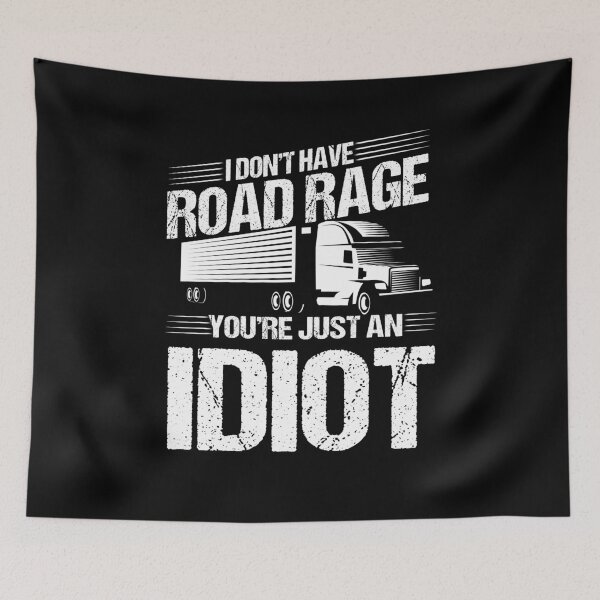 Item preview, I Don't Have Road Rage You're Just An Idiot designed and sold by BLake77777.