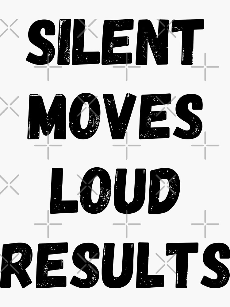 silent-moves-loud-results-motivational-saying-sticker-for-sale-by