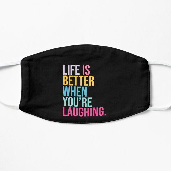 Life is better when you are laughing Flat Mask