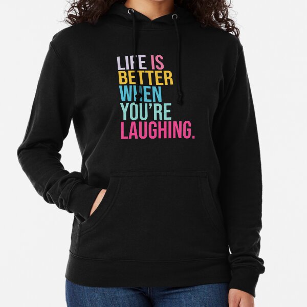Life is better when you are laughing Lightweight Hoodie